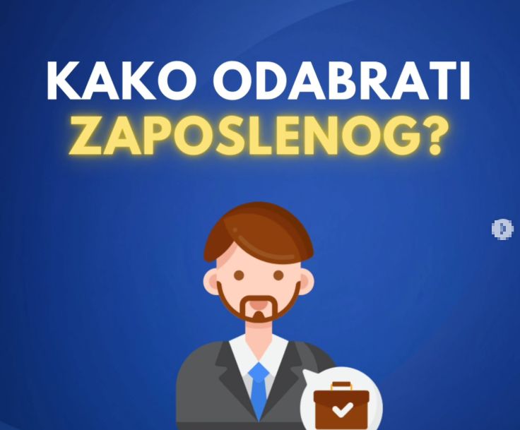 KAKO ODABRATI ZAPOSLENOG? Ovo su važne stavke koje morate da znate!