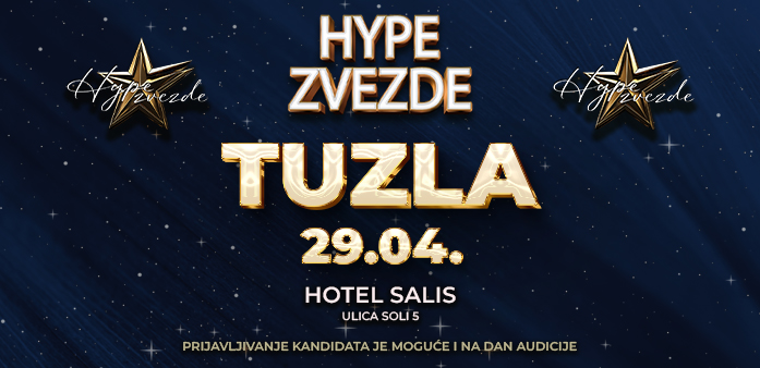 NOVA AUDICIJA ZA HYPE ZVEZDE! Ekipa stiže u Tuzlu prijavite se što pre!