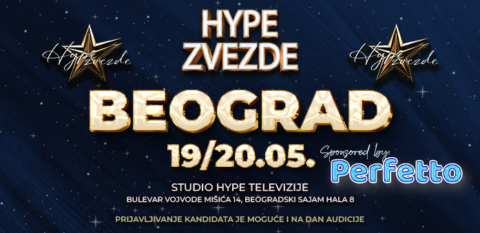VREME JE ZA SPEKTAKL U BEOGRADU! VELIKA AUDICIJA “HYPE ZVEZDE”