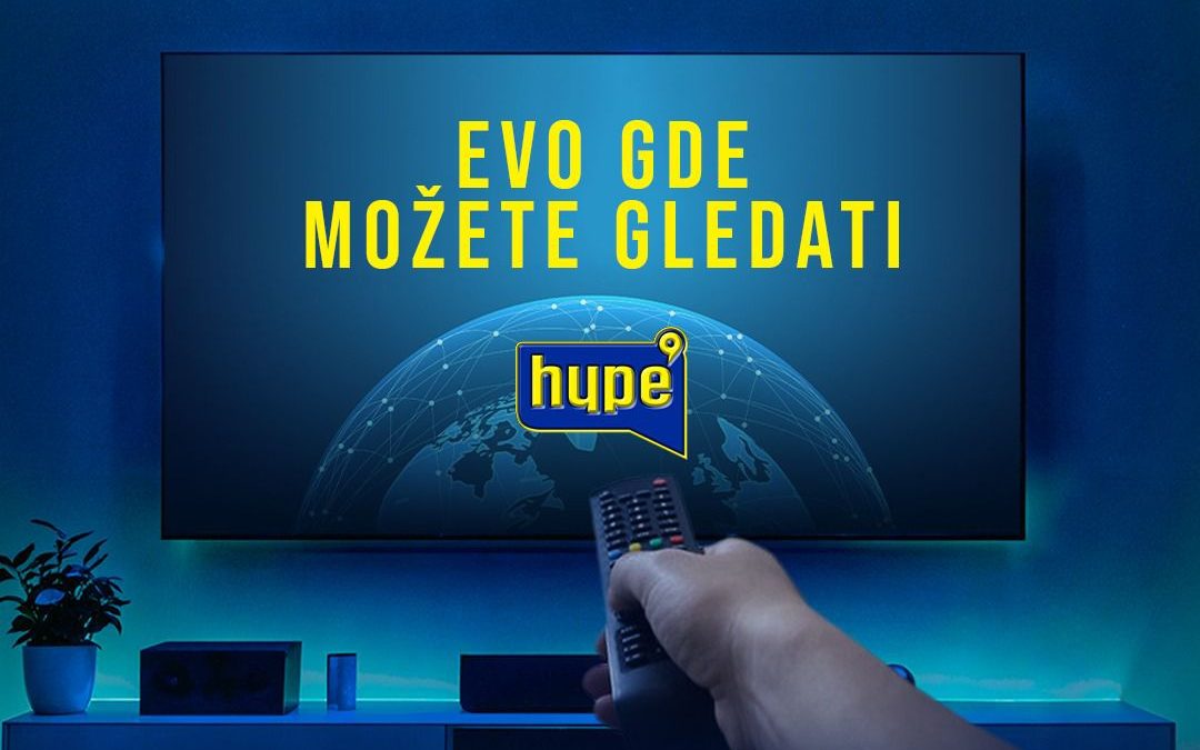 HYPE TELEVIZIJA OSVAJA CEO BALKAN! Evo na kojim pozicijama možete pronaći naš EKSKLUZIVNI SADRŽAJ